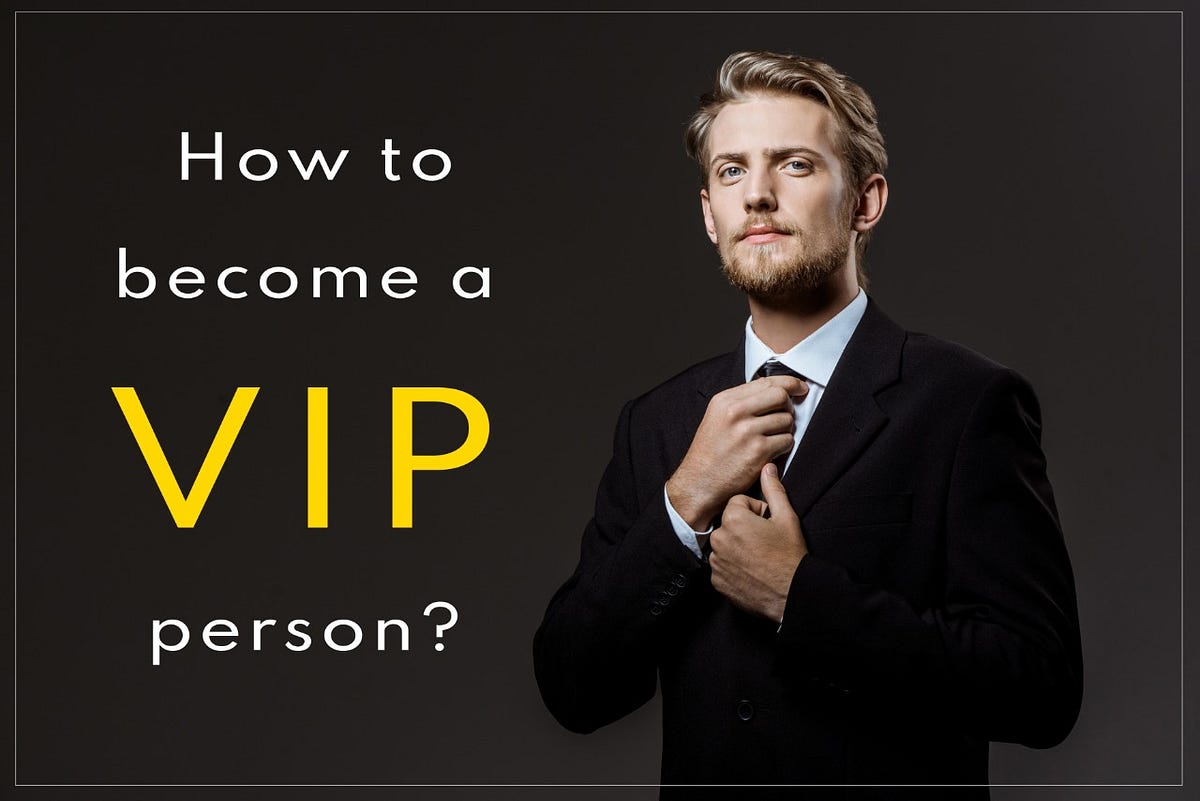 HOW TO A VIP PERSON?. VIP means a very important person. A… by Ravi Medium