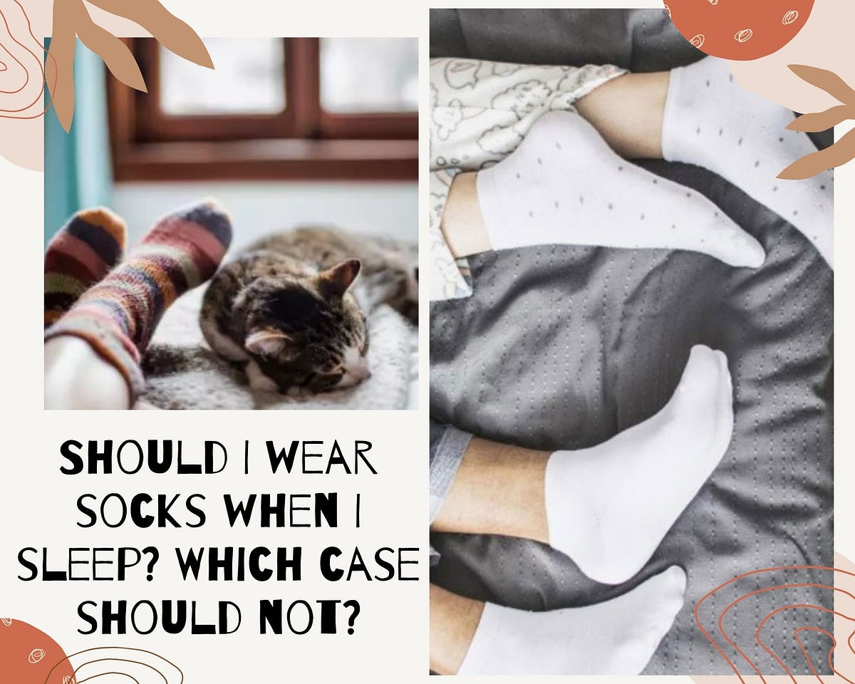 Should I wear socks when I sleep? Which case should not? by