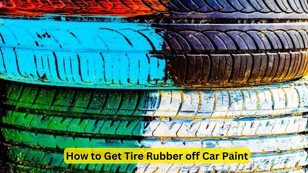 How to Get Tire Rubber off Car Paint A StepbyStep Guide by Car