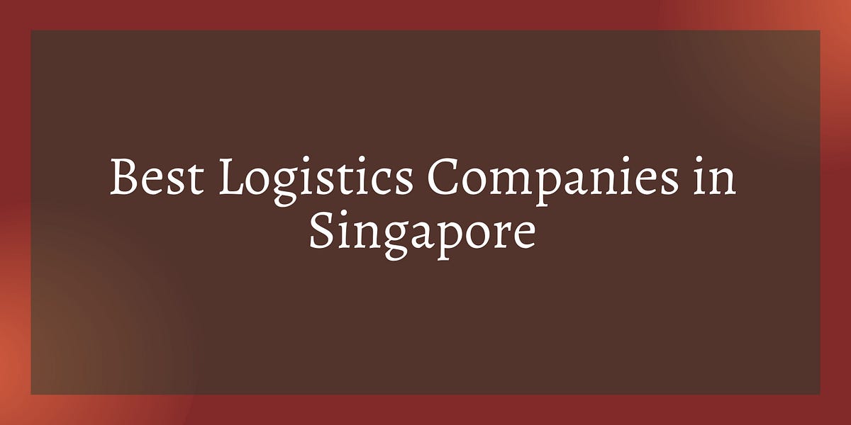 Top 10 Best Logistics Companies in Singapore by vijay kumar Medium