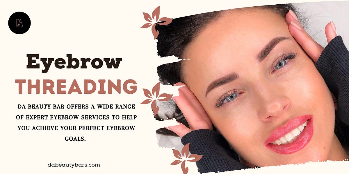 Eyebrow Threading in Miami. DA Beauty Bar provides topquality… by DA