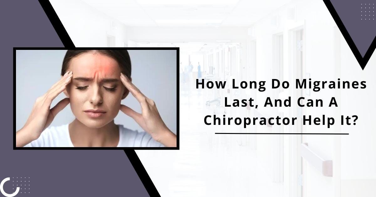 How Long Do Migraines Last And Can A Chiropractor Help It