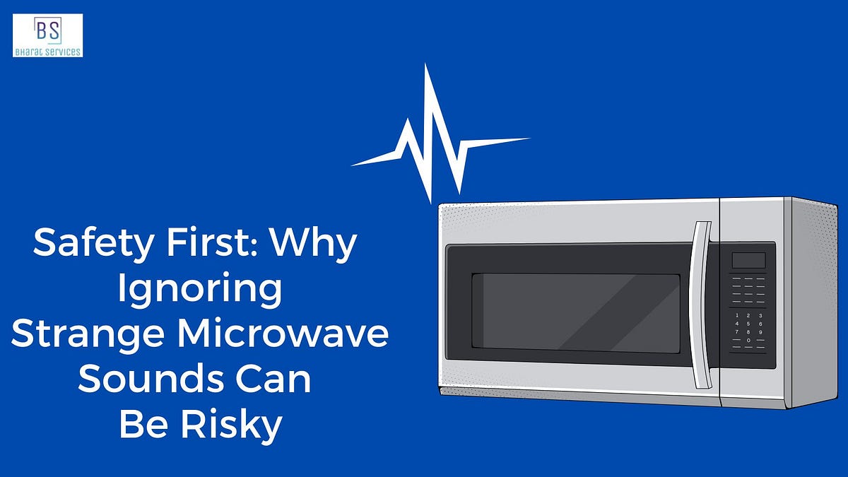 Safety First Why Ignoring Strange Microwave Sounds Can Be Risky by