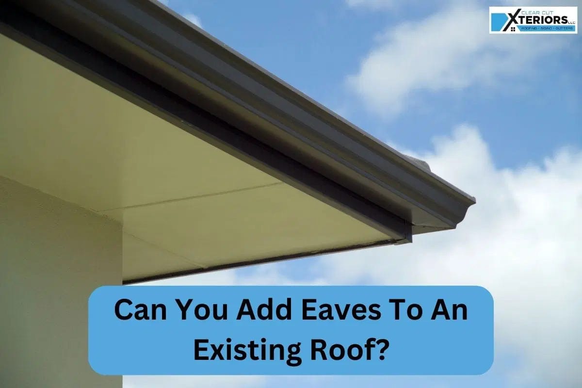 Can You Add Eaves to an Existing Roof? Clear Cut Xteriors LLC Medium