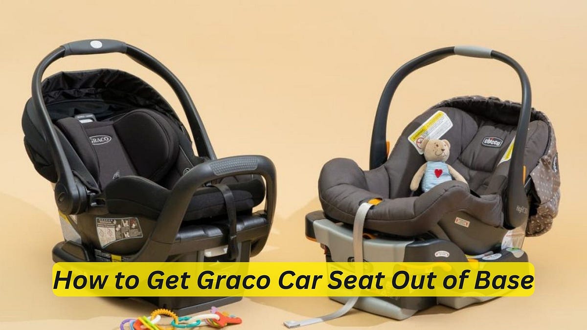 How to Get Graco Car Seat Out of Base Proven Techniques by Car