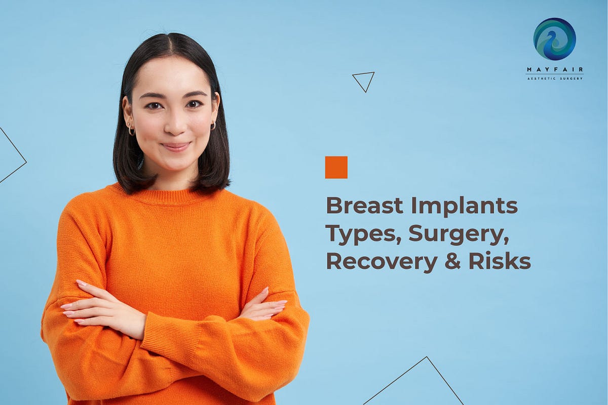 Breast Implants Types, surgery, Recovery & Risks. by Mayfairadvanced