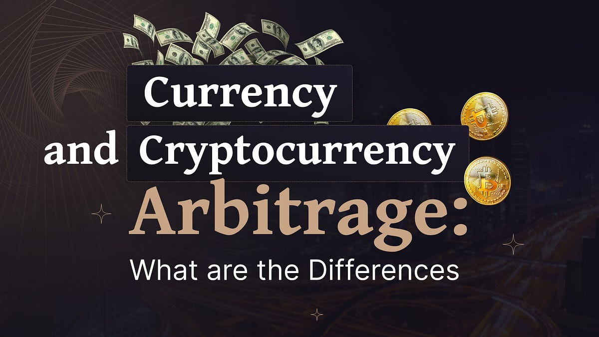 Currency and Cryptocurrency Arbitrage What are the Differences by