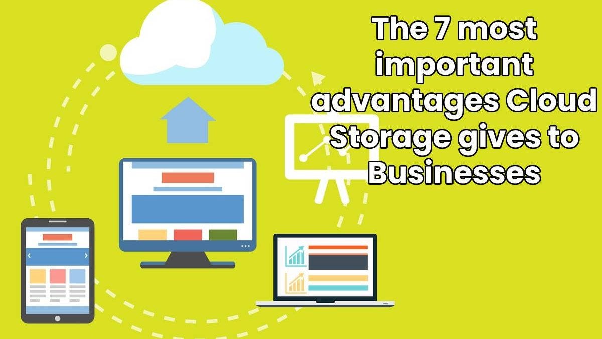 The 7 most important advantages Cloud Storage gives to Businesses by