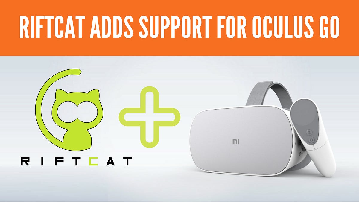 Riftcat Improves Support for Oculus Go Streaming by Josh Brackin