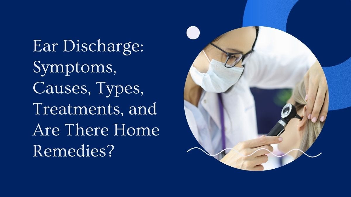 Ear Discharge Symptoms, Causes, Types, Treatments, and Are There Home