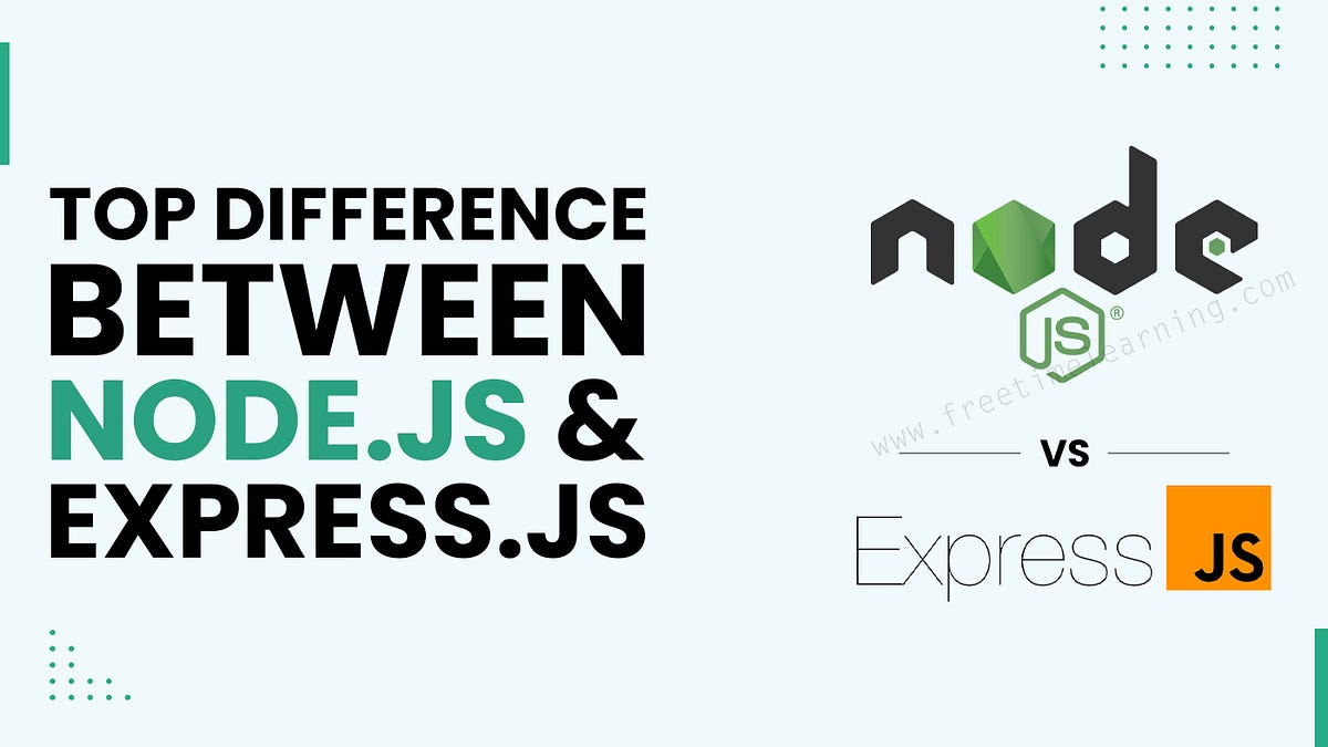 What Are the Prime Differences Between Node.js and Express? by Sumit