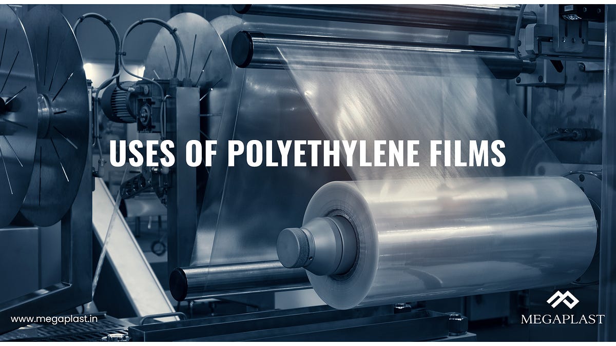 USES OF POLYETHYLENE FILMS. Polyethylene (PE) films come to the… by