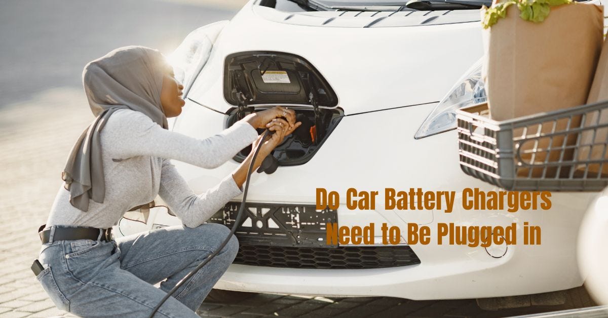Do Car Battery Chargers Need to Be Plugged in Essential Guidance by