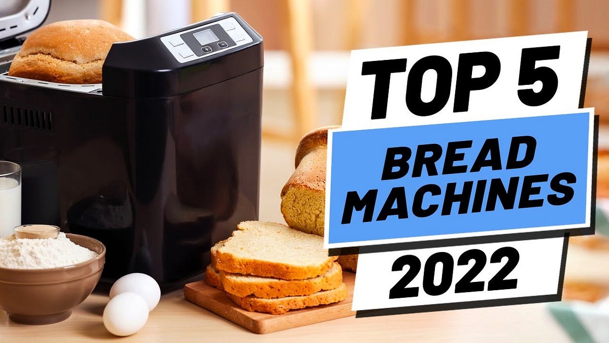 Top 5 BEST Bread Machines 2022 Eyasinbd99 Medium