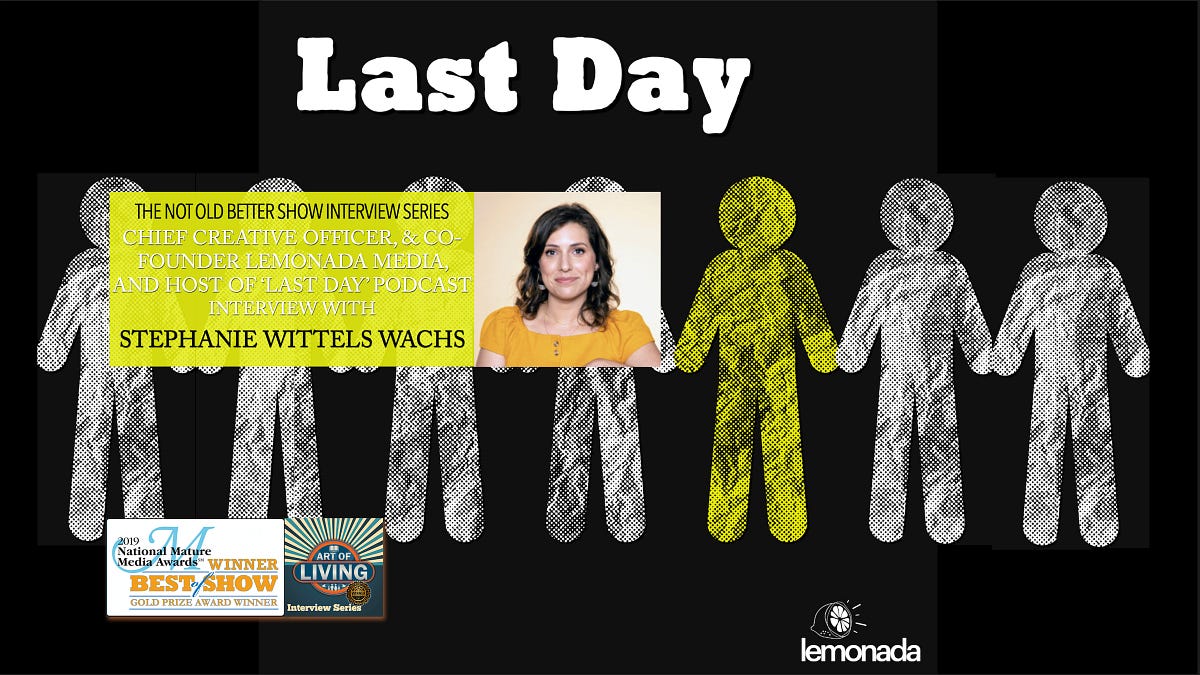 ‘Last Day’ Podcast host, Stephanie Wittels Wachs by The Not Old