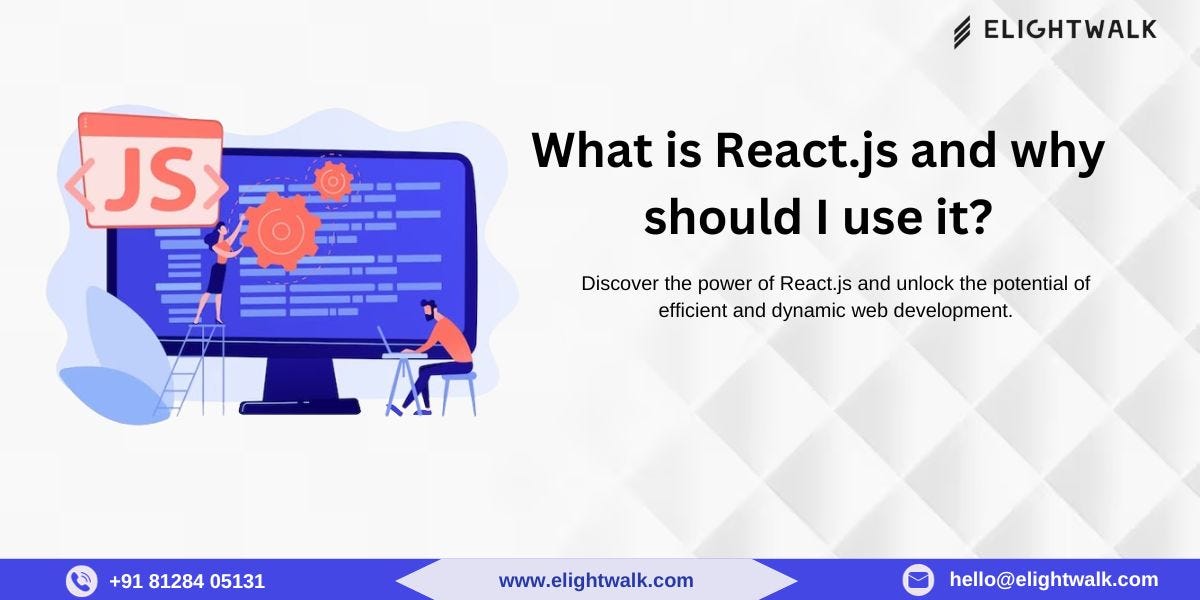 What is React.js and why should I use it? by Elightwalk Technology