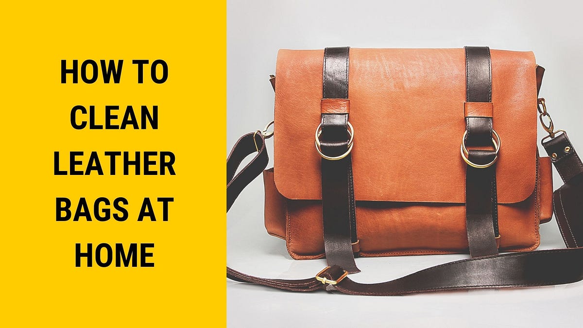 How To Clean A Leather Bag At Home by Praveen Meghwal Medium