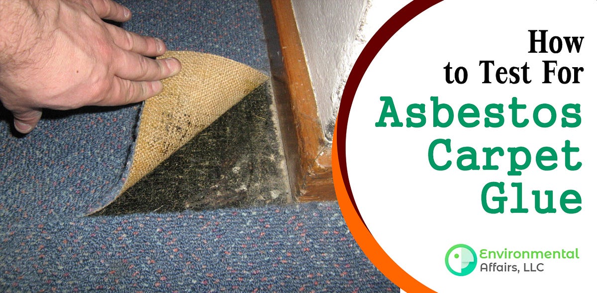 HOW TO TEST FOR ASBESTOS CARPET GLUE by Environmental Affairs, LLC