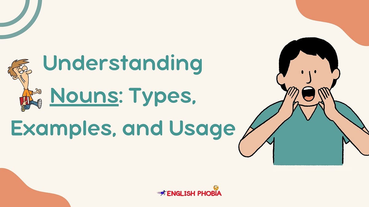 Understanding Nouns Types, Examples, and Usage by English Phobia