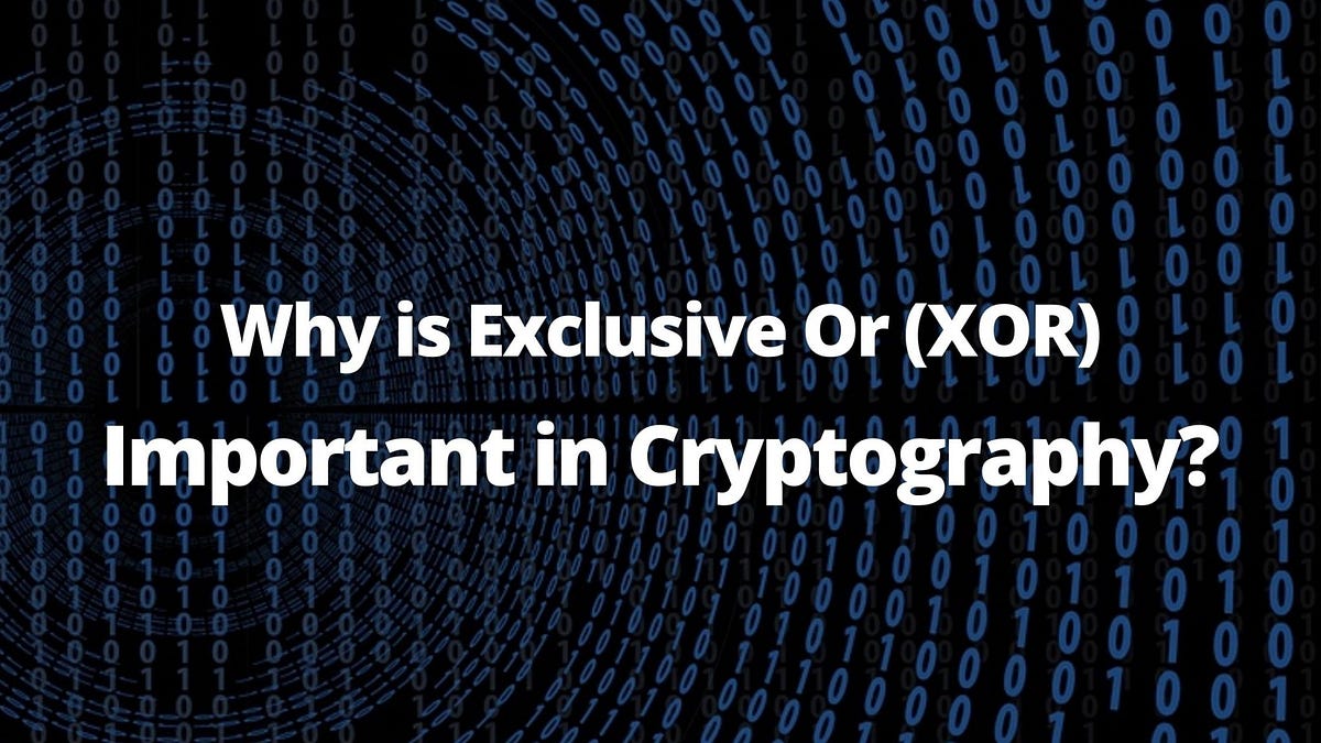 Why is Exclusive Or (XOR) Important in Cryptography? by Lane Wagner