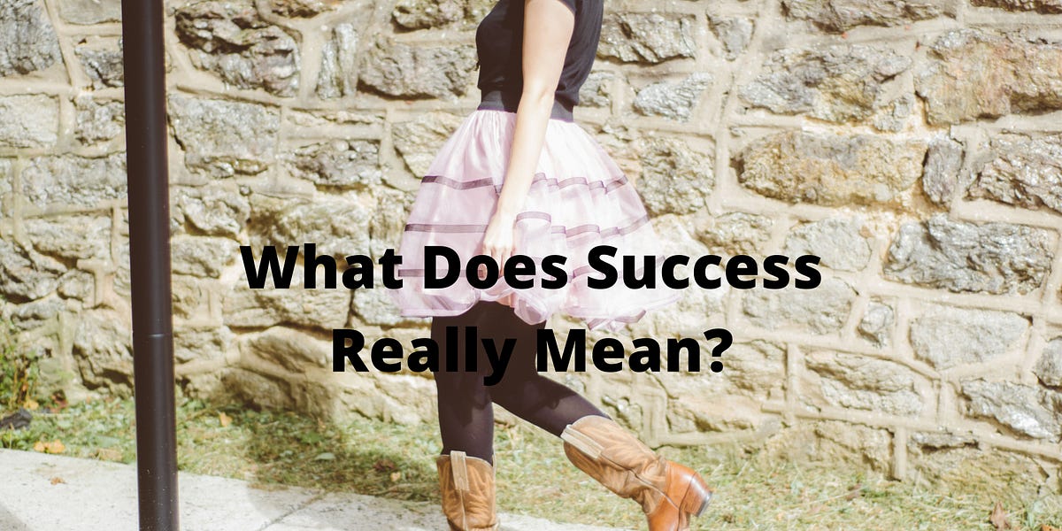 What Does Success Really Mean?. Success isn’t defined by the… by