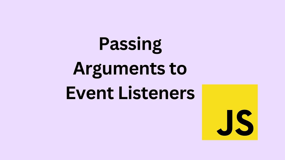 Passing Arguments to Event Listeners in JavaScript by kathimalati