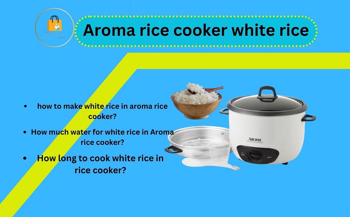 Aroma Rice Cooker White Rice The Ultimate Guide to Perfectly Cooked