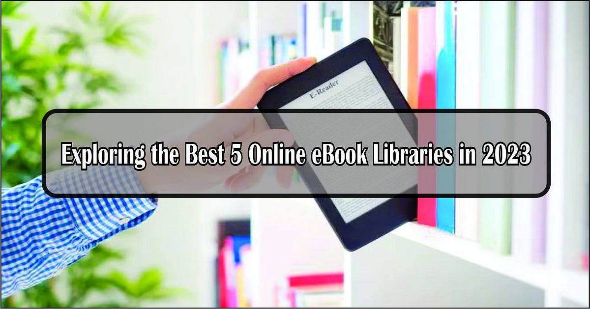 Exploring the Best 5 Online eBook Libraries in 2023 by Ahmad Sultan Medium