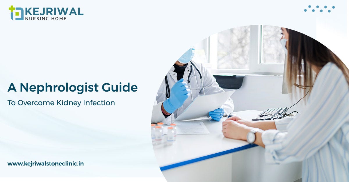 A Nephrologist Guide To Kidney Infection by Kejriwal Stone