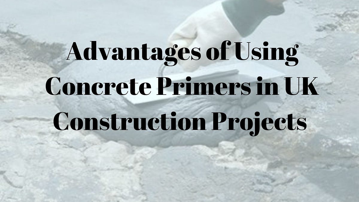 Advantages of Using Concrete Primer in UK Construction Projects by CPRL UK Medium
