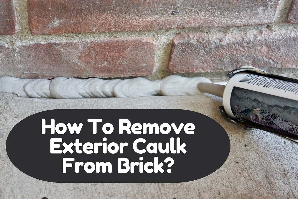 How to remove exterior caulk from brick Medium