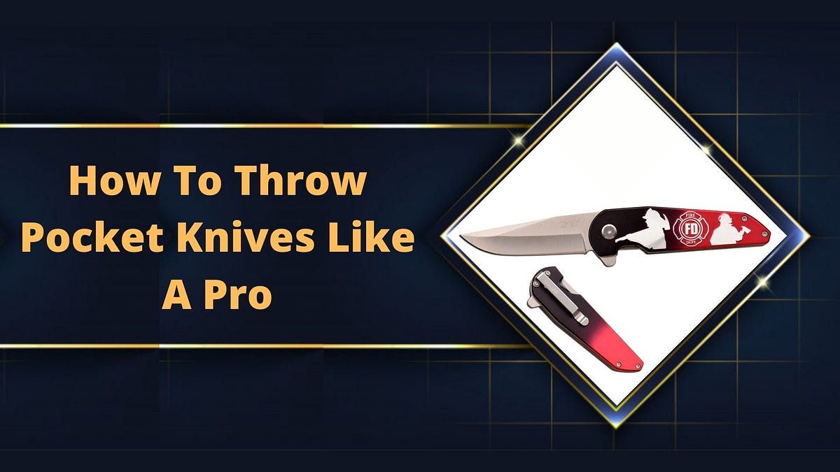 How To Throw Pocket Knives Like A Pro? by paknives Medium