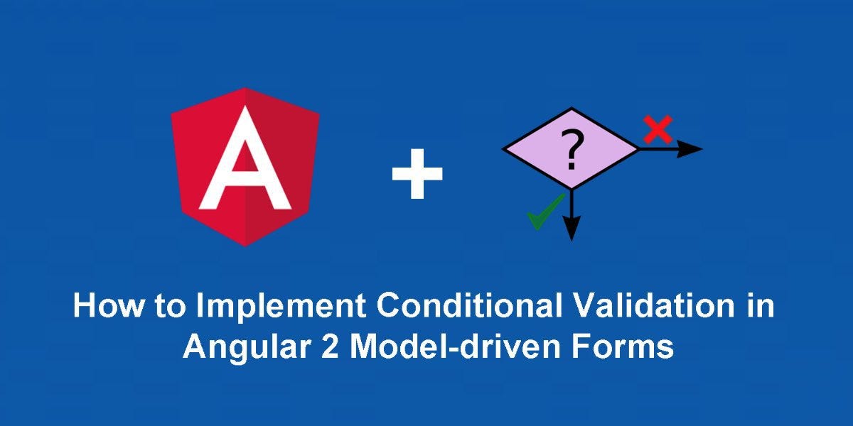 How to Implement Conditional Validation in Angular 2 Modeldriven Forms (Final) by Jecelyn