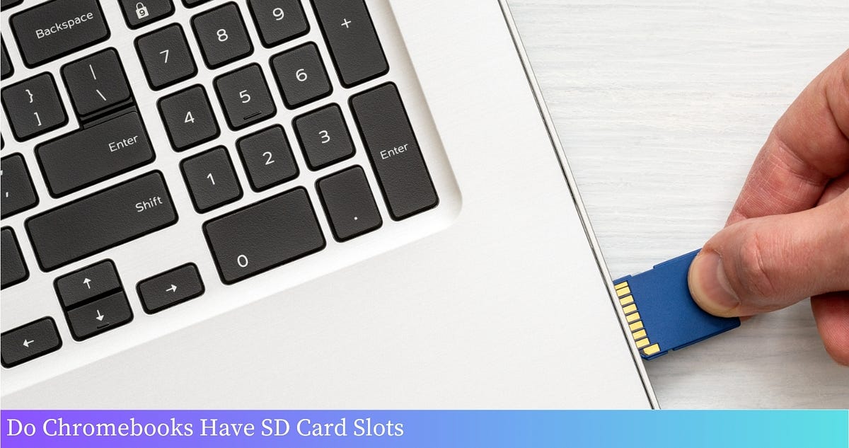 Do Chromebooks Have SD Card Slots? A Complete Guide to Expandable