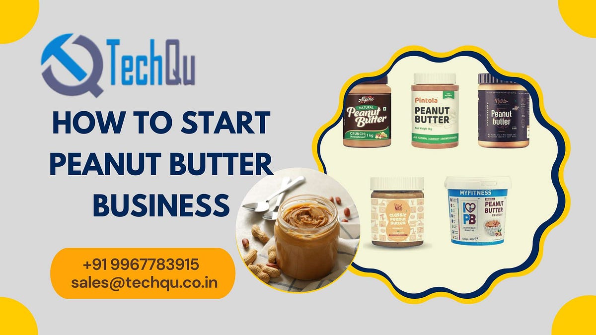 How to start Peanut Butter Business by TechQu Medium