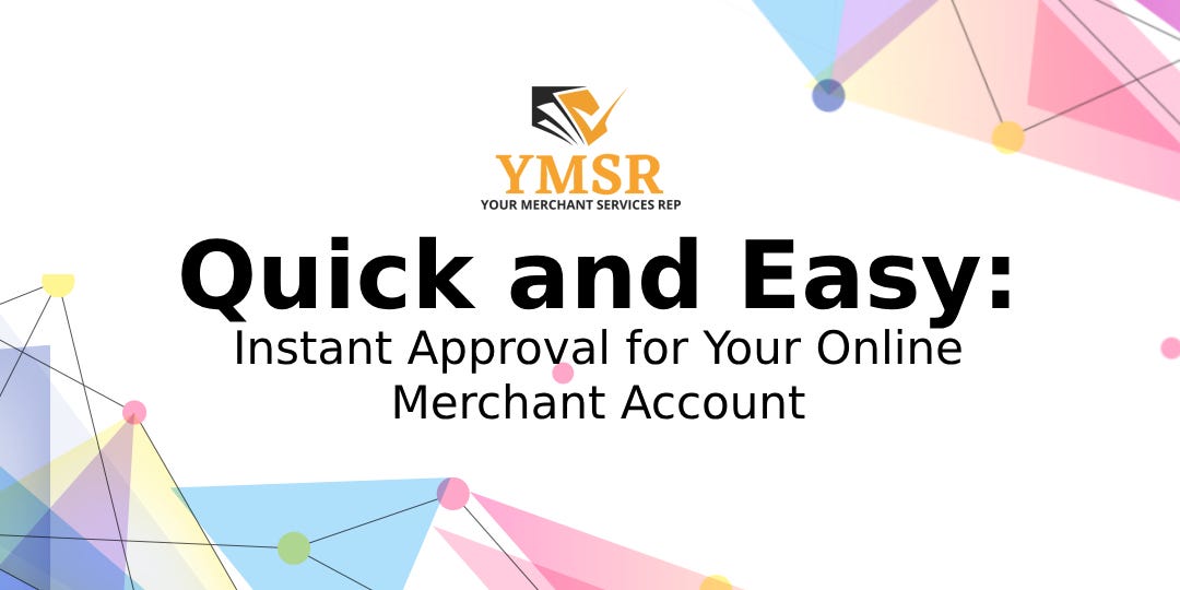 How to Get an Online Merchant Account Instant Approval Your Merchant