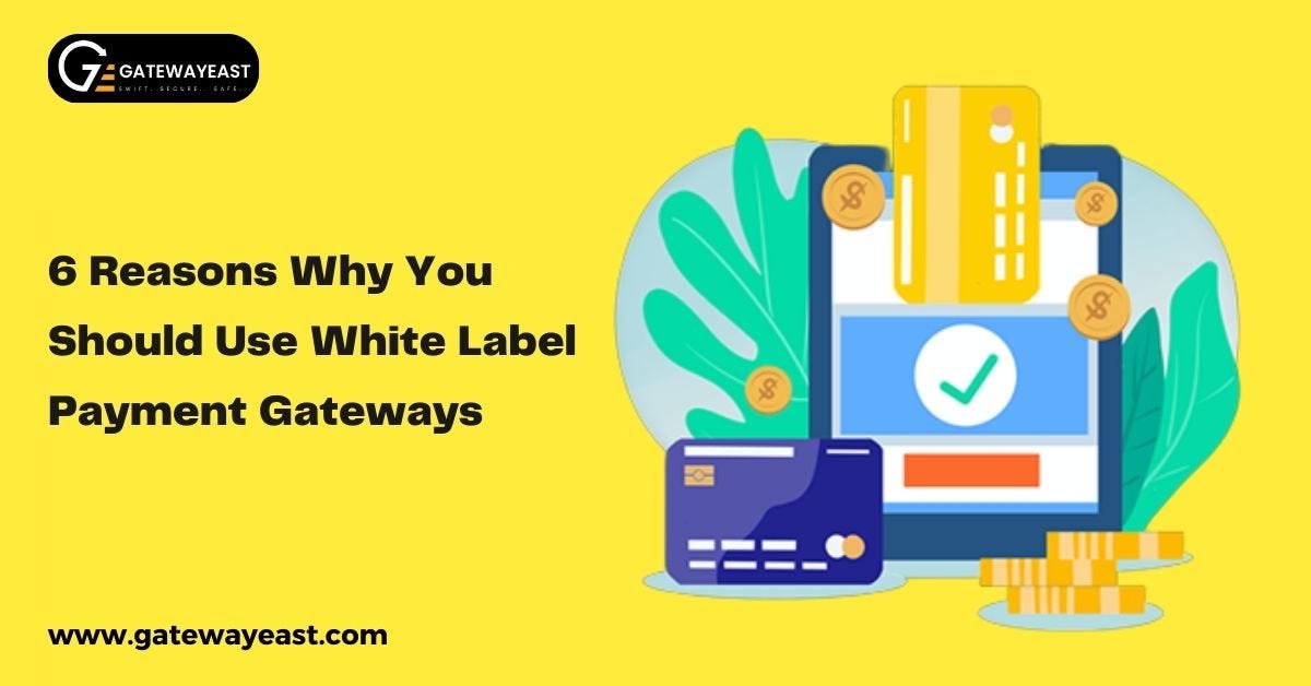 5 Reasons Why You Should Use A White Label Payment Gateway With Your