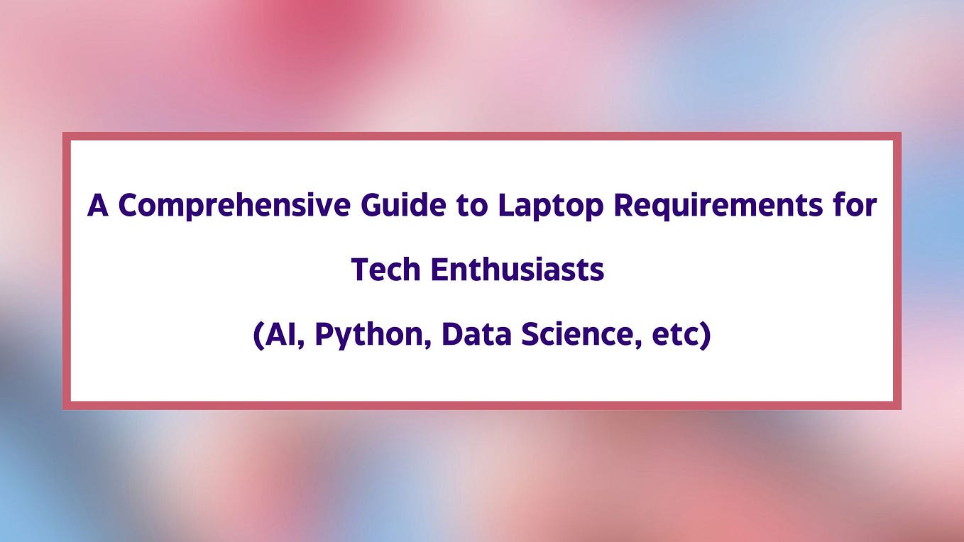 20 Necessary Requirements of a Perfect Laptop for Data Science and Machine Learning Tasks by