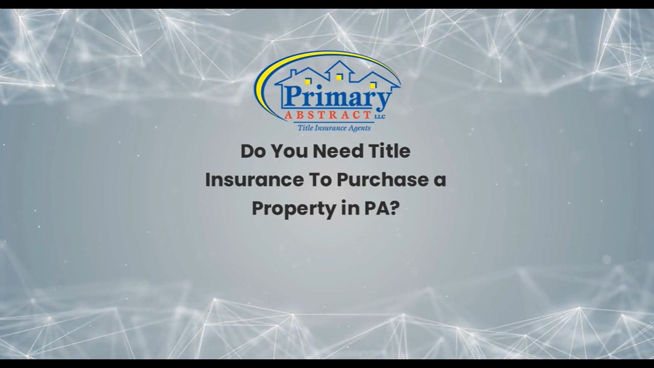 WHAT IS TITLE INSURANCE AND DO I NEED IT TO BUY A HOUSE IN PA