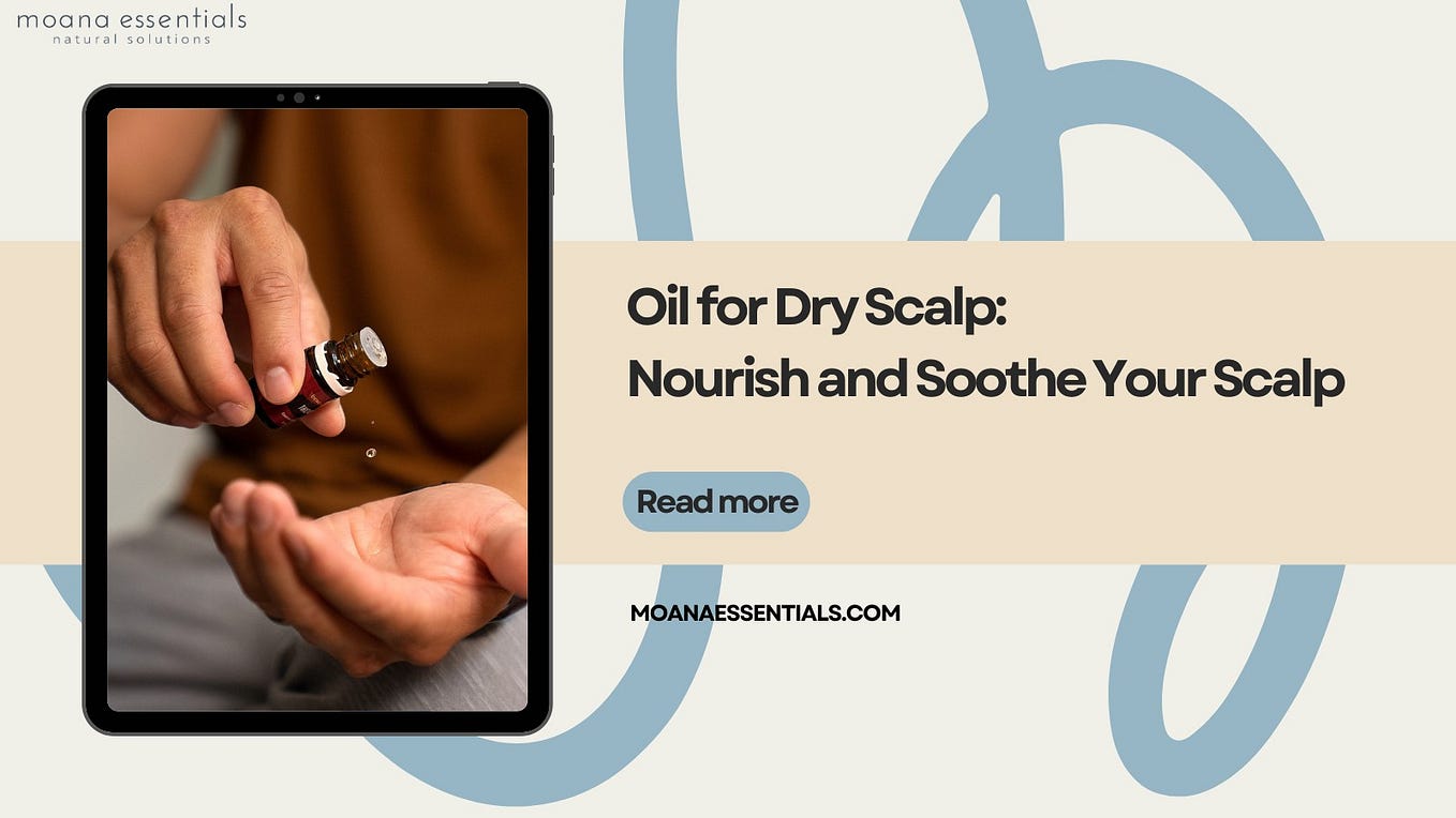 Oil for Dry Scalp Nourish and Soothe Your Scalp by Moana Essentials