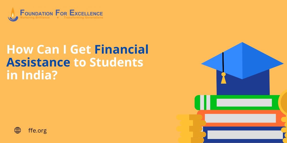 How Financial Assistance Can Help Students in India? by foundation