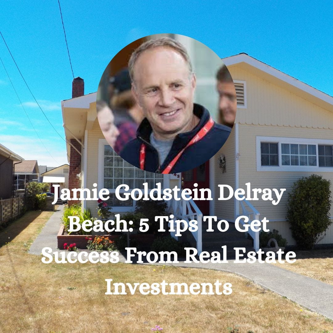 Jamie Goldstein Delray Beach Shares 5 Tips To Reduce Real Estate