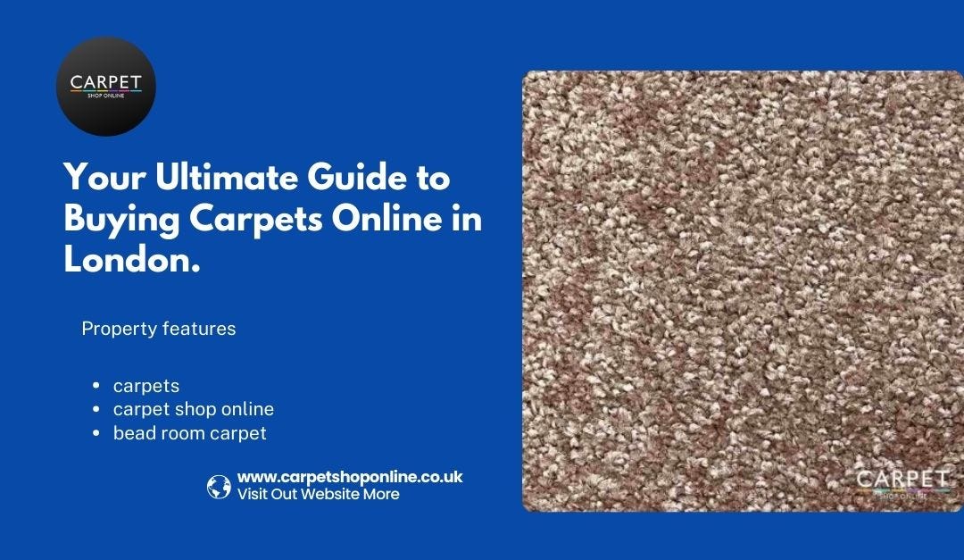 Your Ultimate Guide to Buying Carpets Online in London
