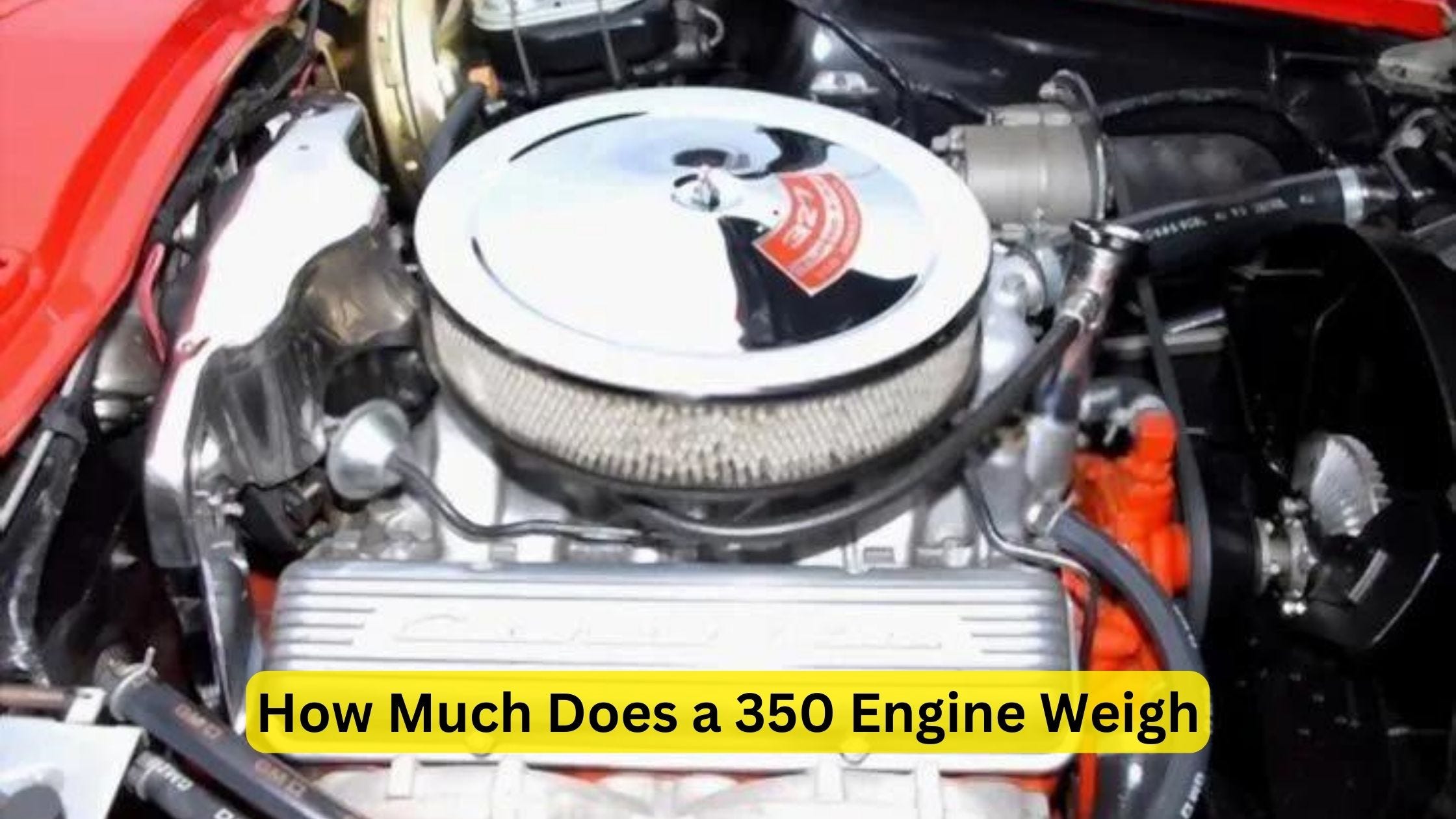 How Much Does a 350 Engine Weigh? Comprehensive Guide