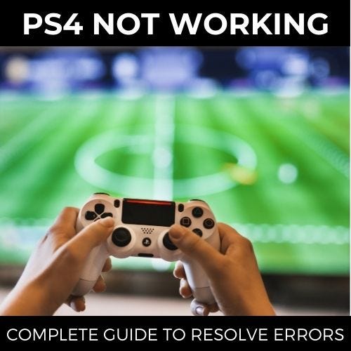 PS4 NOT WORKING COMPLETE GUIDE TO RESOLVE ERRORS Whynotworking Medium