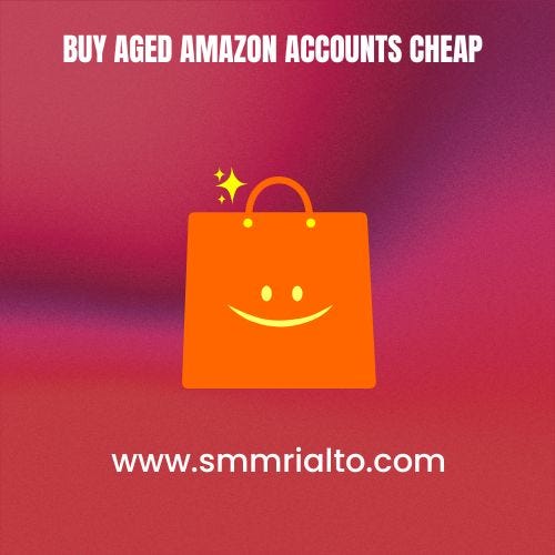 The Ultimate Guide to Buying Aged Amazon Accounts Cheap by