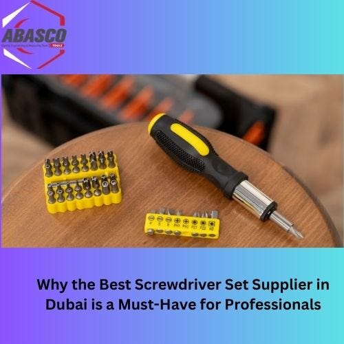 Why the Best Screwdriver Set Supplier in Dubai is a MustHave for