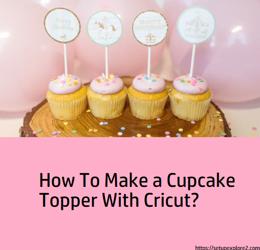 How To Make a Cupcake Topper With Cricut? by Marcoblaze Medium