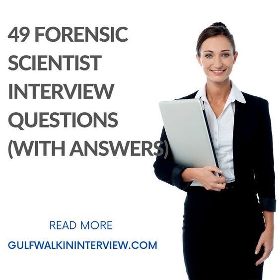 49 Interview Questions for Forensic Scientists Medium