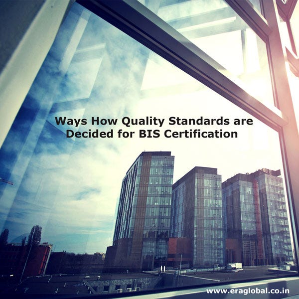 Ways How Quality Standards are Decided for BIS Certification by ERA